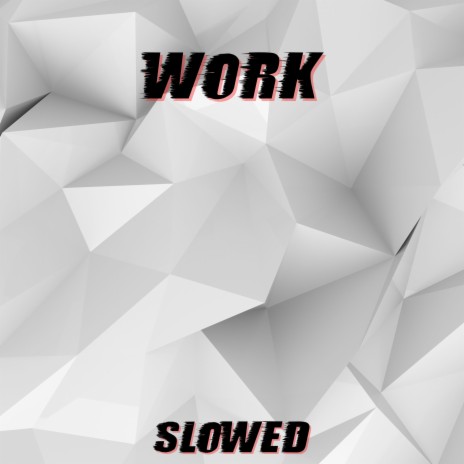 Work (Slowed) | Boomplay Music