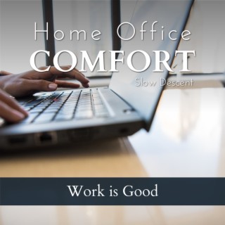 Home Office Comfort - Work Is Good