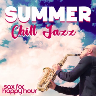 Summer Chill Jazz: Sax Music for Happy Hour, Restaurant Background Music, Moody Jazz for Romantic Evening