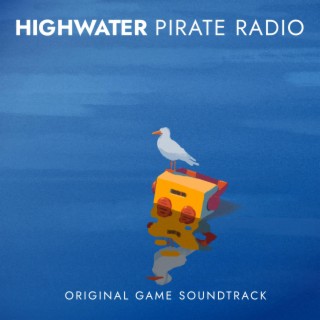 Highwater Pirate Radio: Highwater (Original Game Soundtrack)