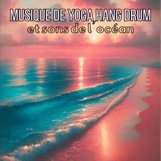 Musique de yoga Hang Drum et sons de l'océan: Musique méditative pour la force du corps et de l'esprit