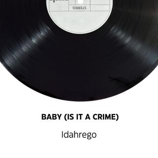 Baby (Is It A Crime)