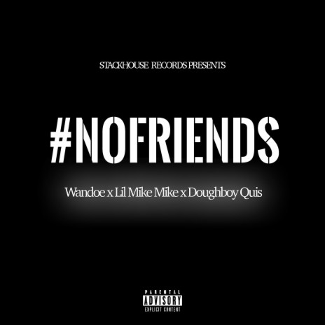 #Nofriends (feat. Lil Mike Mike & Doughboy Quis) | Boomplay Music