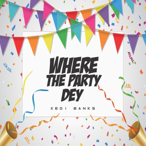 Where The Party Dey | Boomplay Music