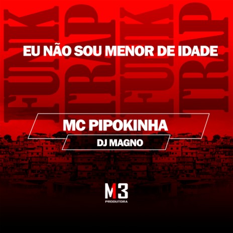 Eu Nao Sou Menor de Idade ft. DJ MAGNO | Boomplay Music