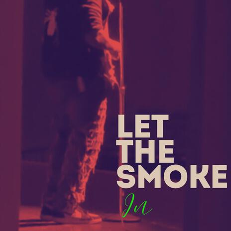 Let the smoke in | Boomplay Music