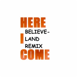 Here I Come (Believeland Remix)