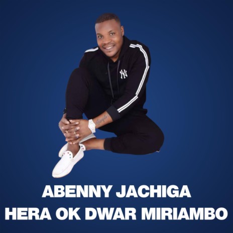 HERA OK DWAR MIRIAMBO ABENNY JACHIGA | Boomplay Music