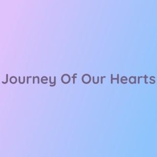 Journey Of Our Hearts