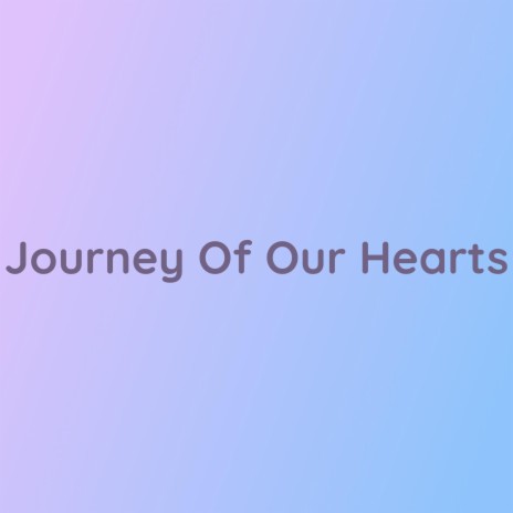 Journey Of Our Hearts | Boomplay Music