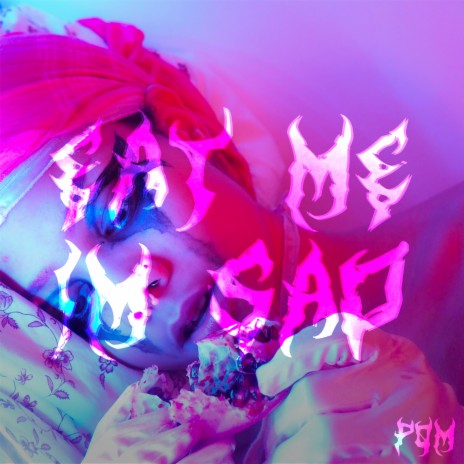 Eat Me, I'm Sad | Boomplay Music