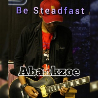 Be Steadfast