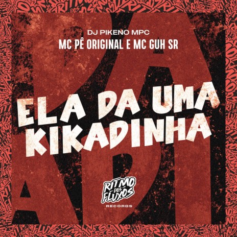 Ela da uma Kikadinha ft. MC Guh SR & DJ Pikeno MPC | Boomplay Music