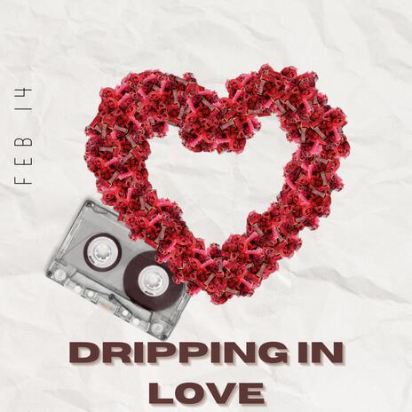 Dripping In Love | Boomplay Music