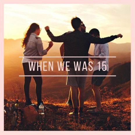 When We Was 15 | Boomplay Music