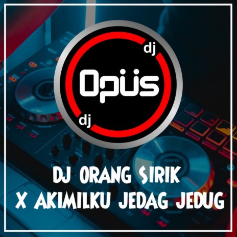 DJ Orang Sirik X Akimilaku Jedag Jedug | Boomplay Music