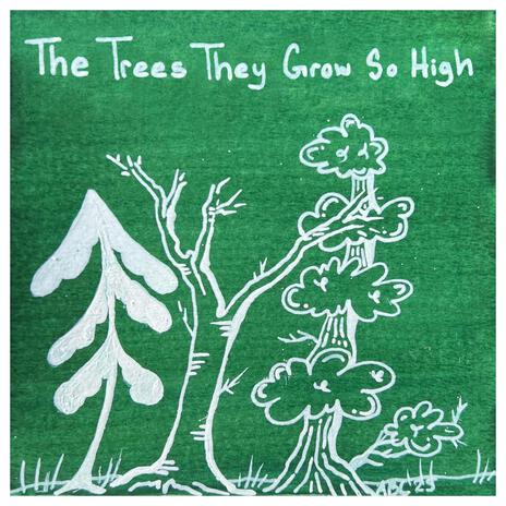 The Trees They Grow So High