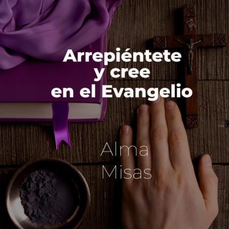 ARREPIÉNTETE Y CREE EN EL EVANGELIO