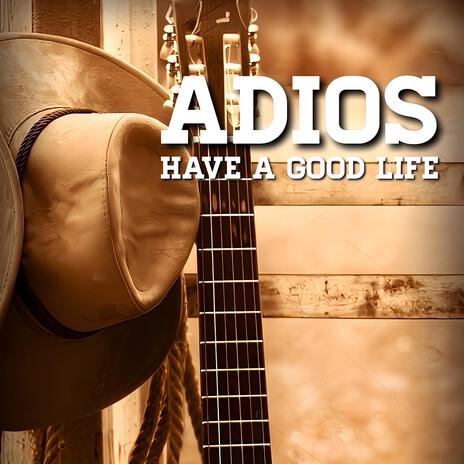 Adios (Have a Good Life) | Boomplay Music