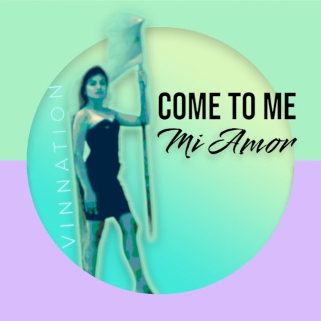 Come to Me Mi Amor | Boomplay Music