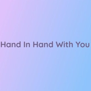 Hand In Hand With You