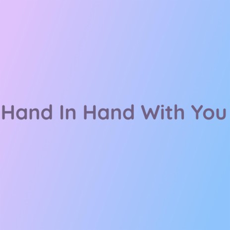 Hand In Hand With You | Boomplay Music