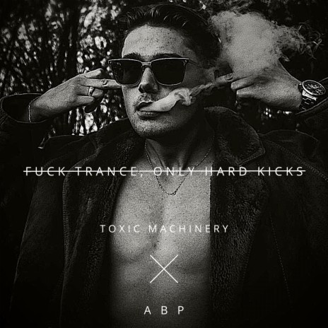 Fuck Trance, Only Hard Kicks ft. A B P