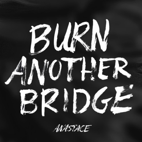 Burn Another Bridge | Boomplay Music