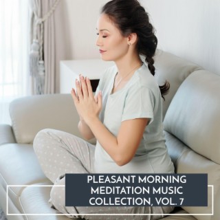 Pleasant Morning Meditation Music Collection, Vol. 7