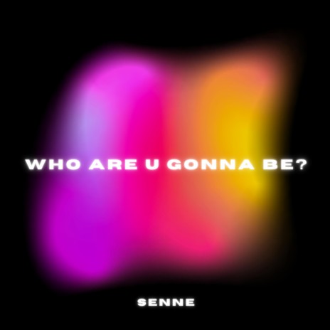 who are u gonna be? | Boomplay Music