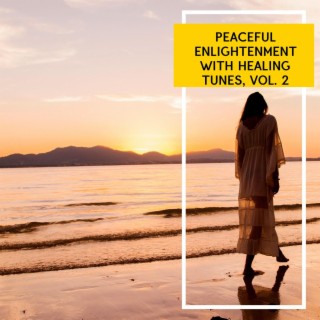 Peaceful Enlightenment with Healing Tunes, Vol. 2