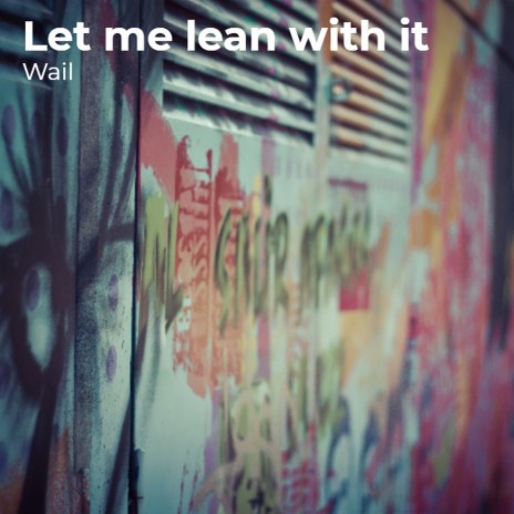 Let Me Lean With It | Boomplay Music