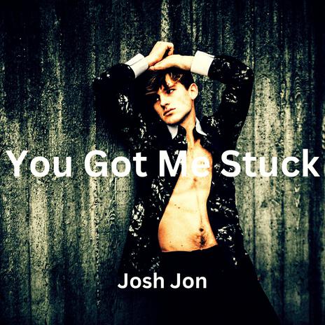 You got me stuck | Boomplay Music