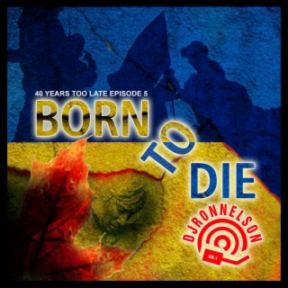 Born To Die (40 Years Too Late Episode #5)