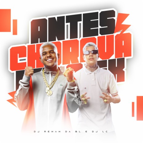 Antes Chorava pelo Ex ft. Dj Lc, mc pretchako & MC Reis | Boomplay Music