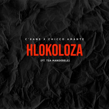 Hlokoloza ft. Chicco Amante & Tsa Mandebele | Boomplay Music