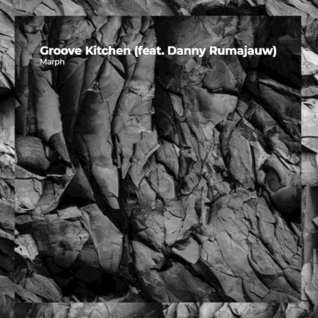 Groove Kitchen (feat. Danny Rumajauw) | Boomplay Music