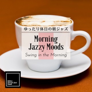 Morning Jazzy Moods:ゆったり休日の朝ジャズ - Swing in the Morning