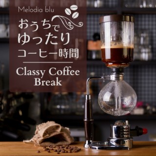 おうちでゆったりコーヒー時間 - Classy Coffee Break