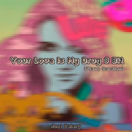 Your Love Is My Drug 8 Bit (Piano Version) | Boomplay Music