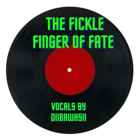 The Fickle Finger of Fate ft. Diibawhsii