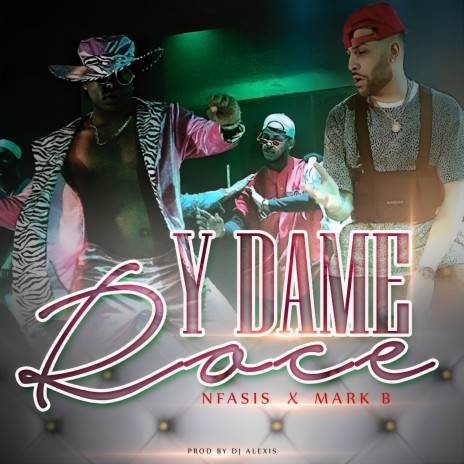 Y Dame Roce ft. Mark b | Boomplay Music