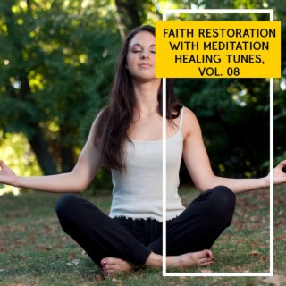 Faith Restoration with Meditation Healing Tunes, Vol. 08