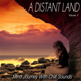 A Distant Land, Vol.2 - Mind Journey with Chill Sounds