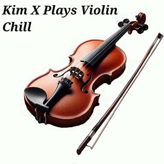 Kim X Plays Violin Chill