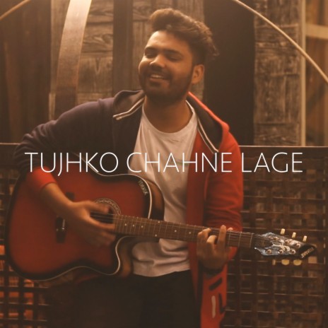 Tujhko Chahne Lage ft. Manthan Gupta | Boomplay Music