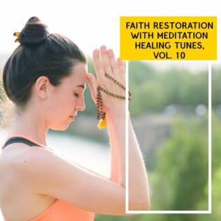 Faith Restoration with Meditation Healing Tunes, Vol. 10