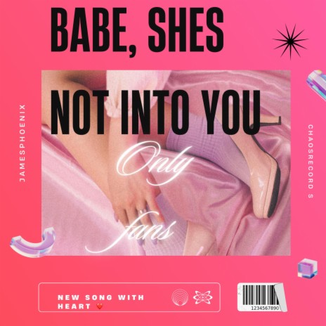 Babe, she’s not into you