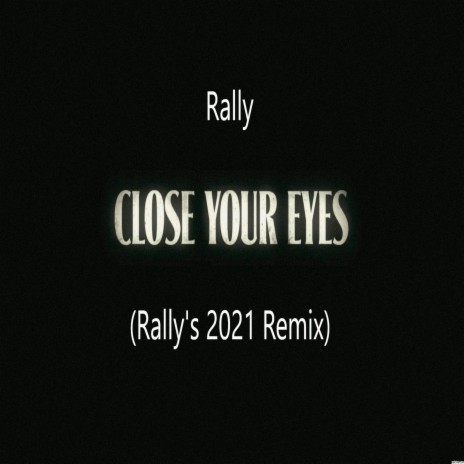 Close Your Eyes (Rally's 2021 Remix)