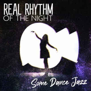 Real Rhythm Of The Night – Some Dance Jazz